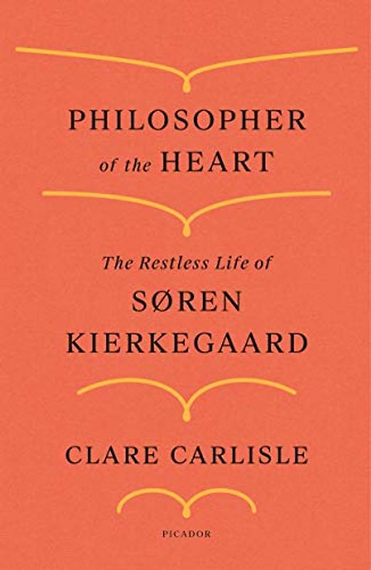 Philosopher of the Heart: The Restless Life of Søren Kierkegaard