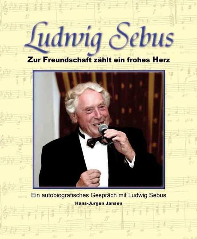 Ludwig Sebus – Zur Freundschaft zählt ein frohes Herz