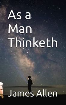 As a Man Thinketh: Mindset Mastery Self Help (Annotated)