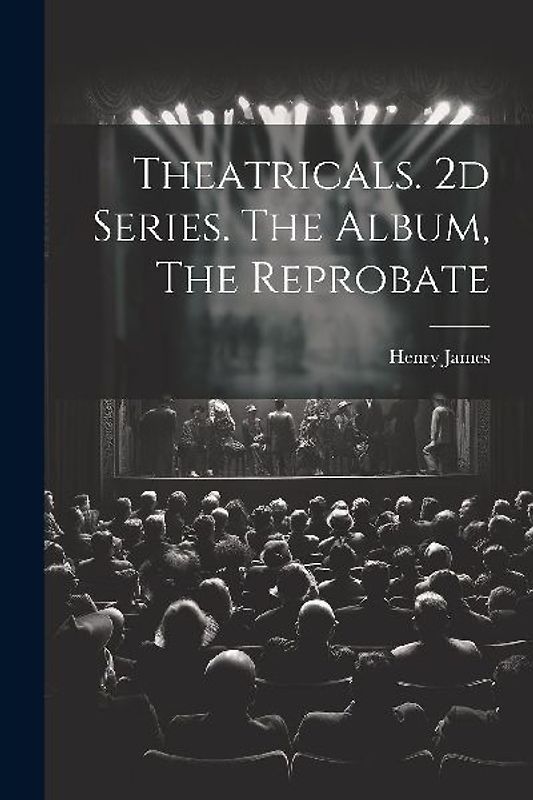 Theatricals. 2d Series. The Album, The Reprobate