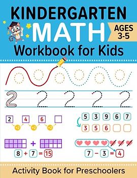Kindergarten Math Workbook: Math Activity Book for Preschoolers and Kids Ages 3-5 | Pen Control, Learn to Trace Numbers, Counting, Addition, Subtraction & Mathematics Games for Preschool