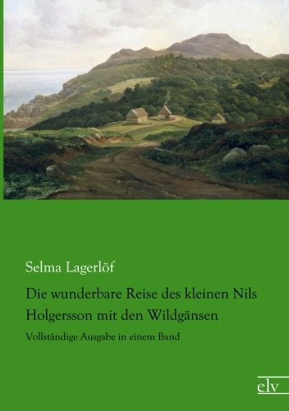 Die wunderbare Reise des kleinen Nils Holgersson mit den Wildgaensen: Vollstaendige Ausgabe in einem Band - Lagerloef, Selma