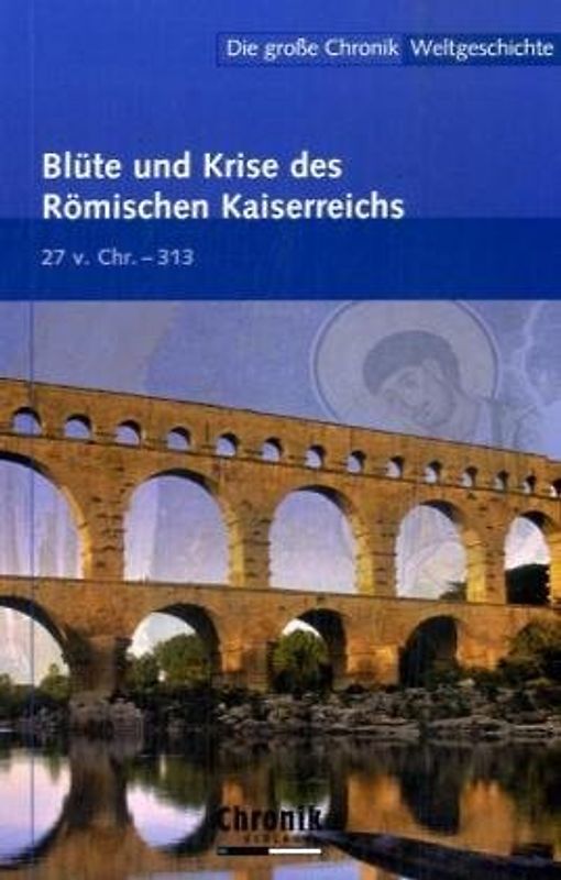 Die große Chronik der Weltgeschichte / Blüte und Krise des Römischen Kaiserreichs