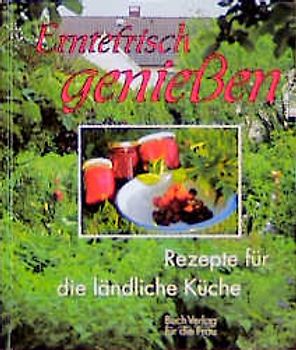 Erntefrisch geniessen. Rezepte für die ländliche Küche
