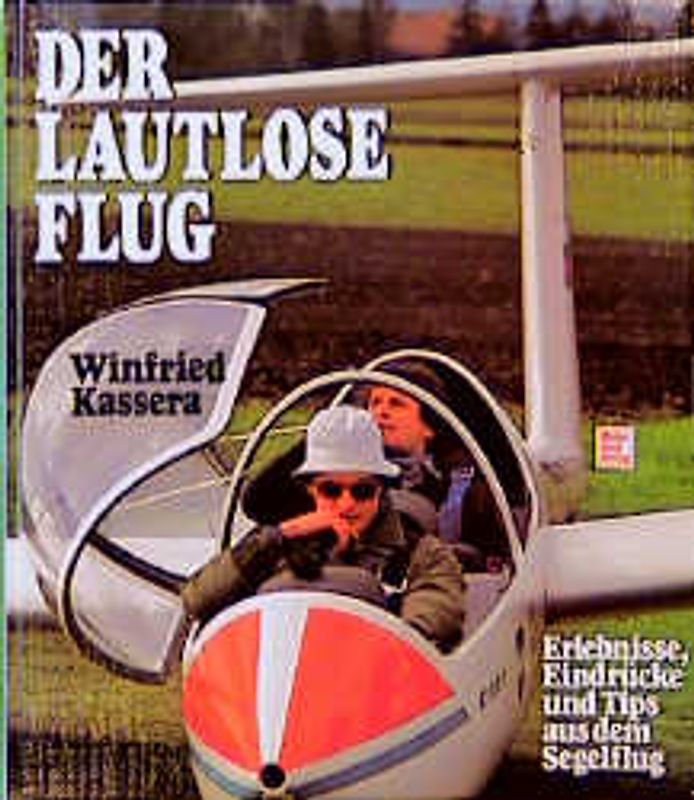 Der lautlose Flug. Erlebnisse, Eindrücke und Tips aus dem Segelflug