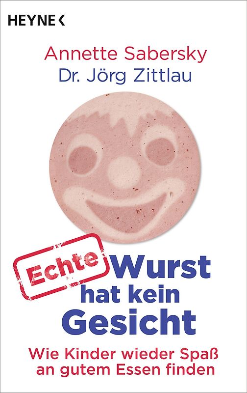 Echte Wurst hat kein Gesicht. Wie Kinder wieder Spaß an gutem Essen finden