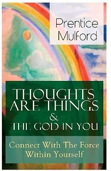 Thoughts Are Things & The God In You - Connect With The Force Within Yourself