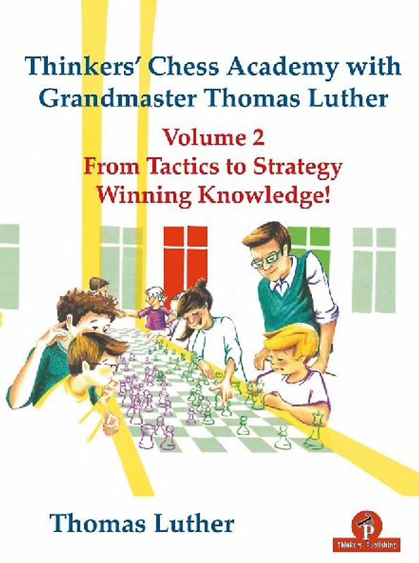 Thinkers' Chess Academy with Grandmaster Thomas Luther Vol 2