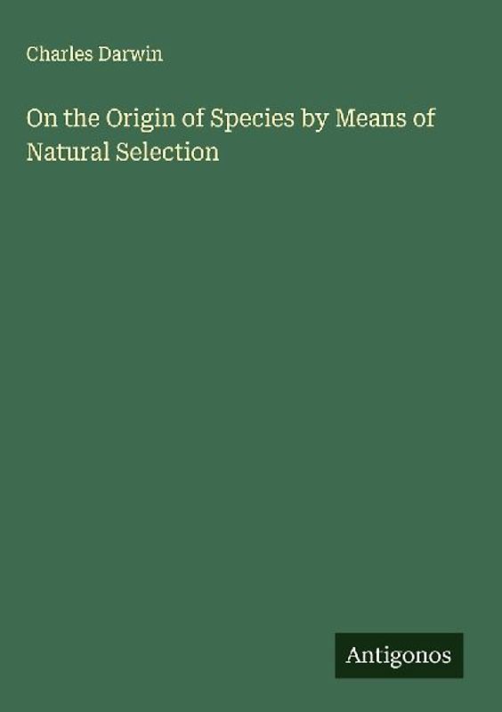 On the Origin of Species by Means of Natural Selection