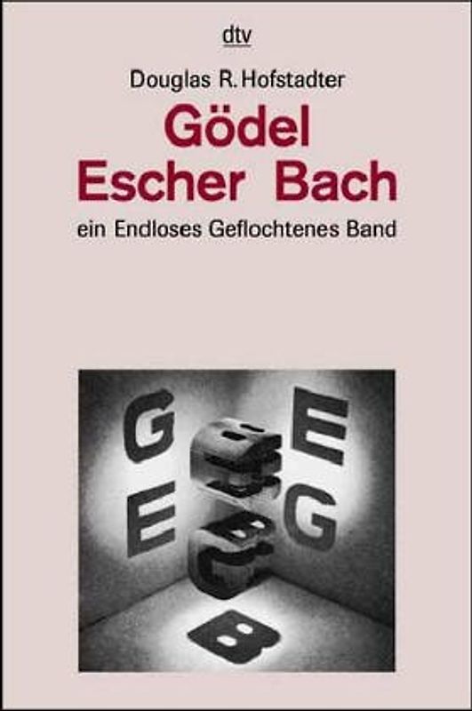 Gödel, Escher, Bach. Ein Endloses Geflochtenes Band