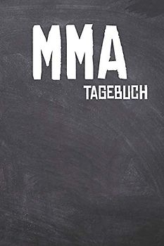 MMA Tagebuch: Das Ultimative Trainings Journal für den Mixed Martial Arts Kampfsportler. Im praktischen 6" x 9" (bzw. 15,2 x 22,8 cm) Format mit Soft Cover.
