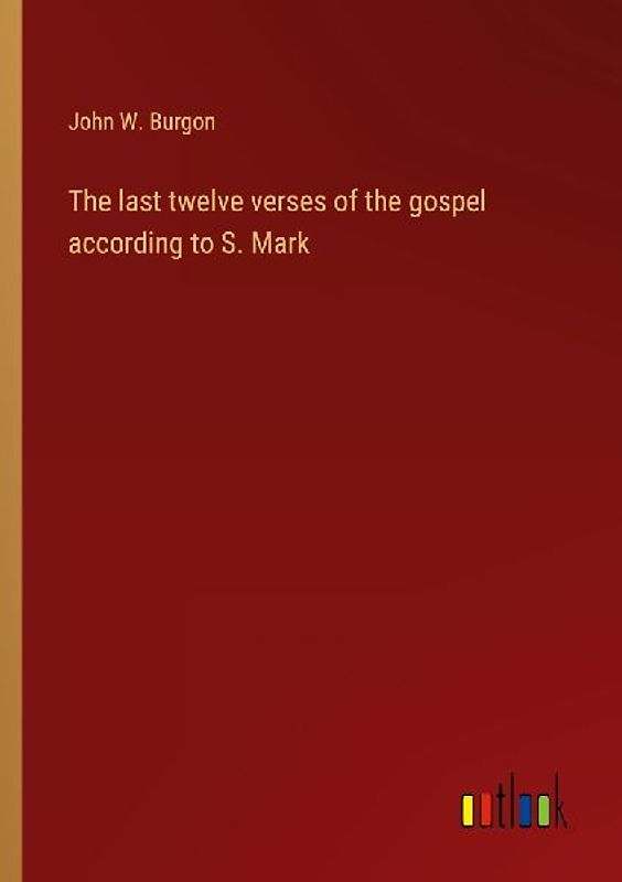 The last twelve verses of the gospel according to S. Mark