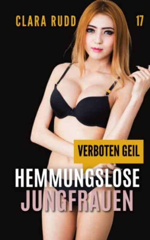 Verboten geil: Hemmungslose Jungfrauen: Erotischer Sammelband (Wilde Sexgeschichten, Band 17)