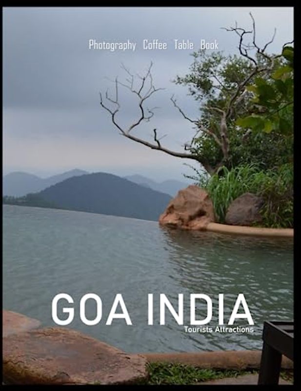 GOA INDIA: A Visual Tour of Goa,India Photography Coffee Table Book: for People Of All Ages Who Love Tourism & Travel ..... Relaxing & Meditation. Paperback. July 3,2023.
