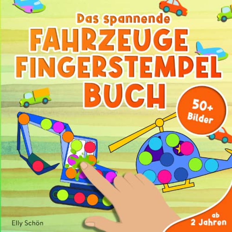 Das spannende Fahrzeuge Fingerstempelbuch ab 2 Jahren 50+ Bilder: Fingerstempeln für Kinder ab 2. Fingerfarben Stempelbuch für Jungen und Mädchen. Bastelbuch für Kinder. Fingerdruck Buch.