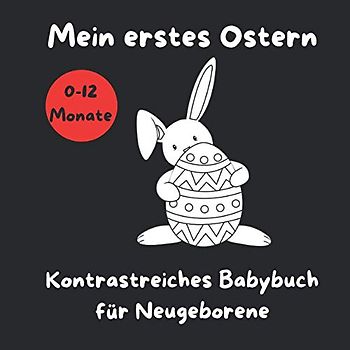 Mein erstes Ostern - Kontrastreiches Babybuch für Neugeborene: Schwarz-Weiß-Buch für 0-12 Monate; Sinneserziehung fur Kleinkinder um das Gehirn und die Sehkraft des Babys zu stimulieren;