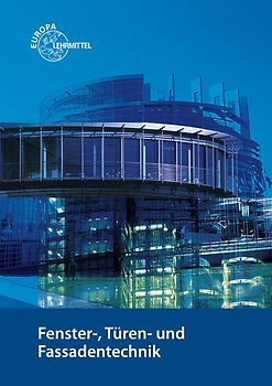 Fenster-, Türen- und Fassadentechnik. für Metallbauer und Holztechniker