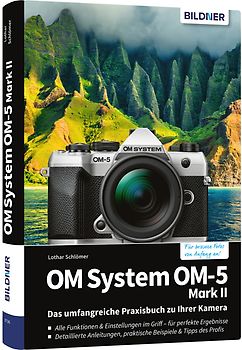 OM System OM-5 Mark II - Das umfangreiche Praxisbuch zu Ihrer Kamera