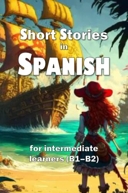 Short Stories in Spanish: for intermediate learners (B1–B2)