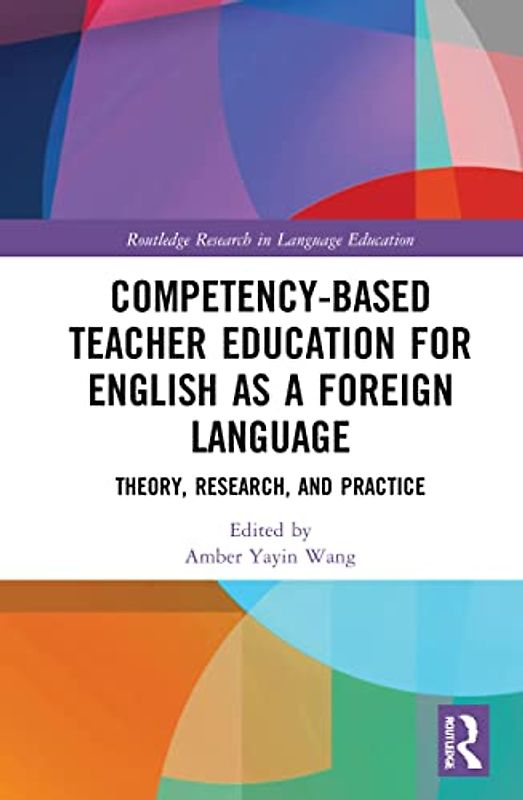 Competency-Based Teacher Education for English as a Foreign Language: Theory, Research, and Practice (Routledge Research in Language Education)