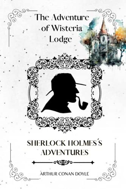 The Adventure of Wisteria Lodge By Arthur Conan Doyle