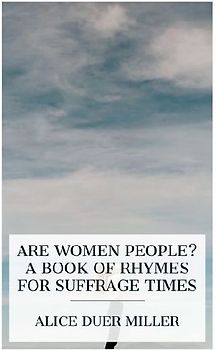 Are Women People? A Book of Rhymes for Suffrage Times