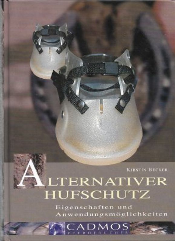 Alternativer Hufschutz - Eigenschaften und Anwendungsmöglichkeiten - 	Kirstin Becker [Gebundene Ausgabe]