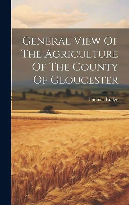 General View Of The Agriculture Of The County Of Gloucester