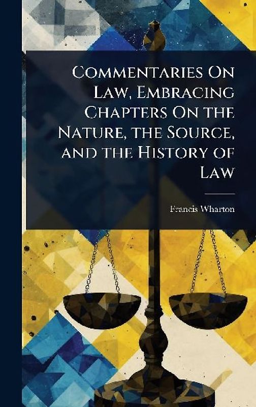 Commentaries On Law, Embracing Chapters On the Nature, the Source, and the History of Law