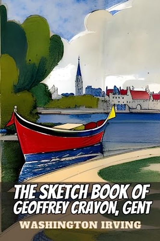 The Sketch Book of Geoffrey Crayon, Gent. (Annotated)