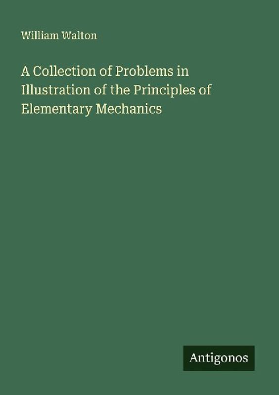 A Collection of Problems in Illustration of the Principles of Elementary Mechanics