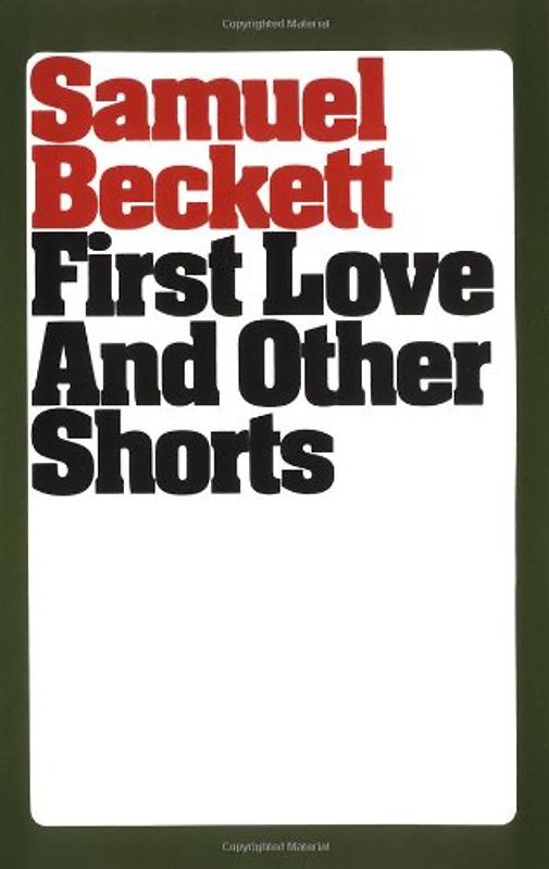 First Love and Other Shorts (Beckett, Samuel) - Beckett, Samuel