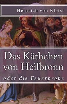 Das Käthchen von Heilbronn: oder die Feuerprobe (Klassiker der Weltliteratur, Band 70)