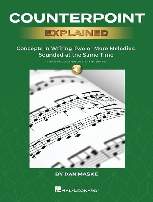 Counterpoint Explained - Concepts in Writing Two or More Melodies, Sounded at the Same Time by Dan Maske (Book with Onlin Audio of Counterpoint Analysis and Excercises!)
