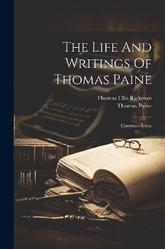 The Life And Writings Of Thomas Paine: Common Sense