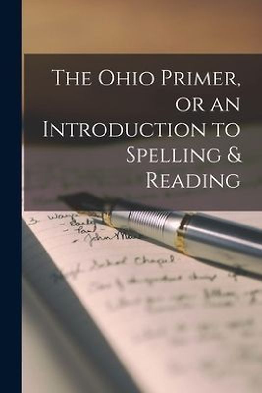 The Ohio Primer, or an Introduction to Spelling & Reading