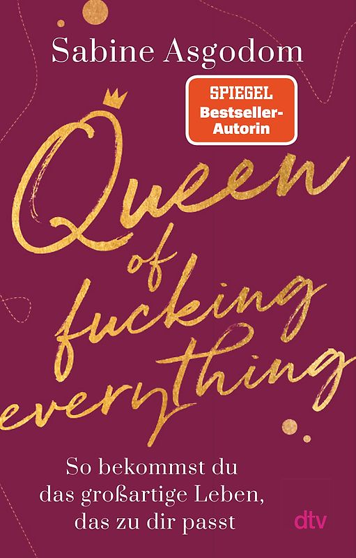 Queen of fucking everything - So bekommst du das großartige Leben, das zu dir passt