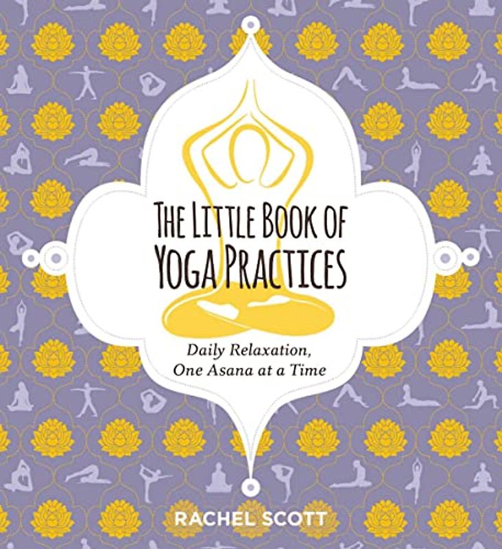 The Little Book of Yoga Practices: Daily Relaxations One Asana at a Time
