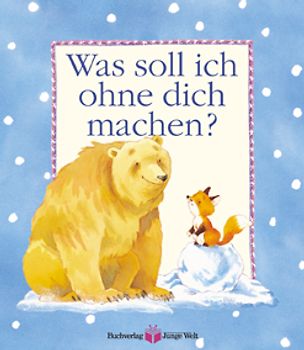 Was soll ich ohne dich machen?