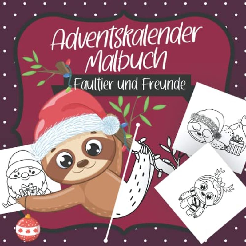 Adventskalender Malbuch für Kinder - Faultier und Freude: Malbuch rund um den Advent und die Weihnachtszeit mit 24 Weihnachtsmotiven und niedlichen ... Jahren (Adventskalender Malbücher für Kinder)
