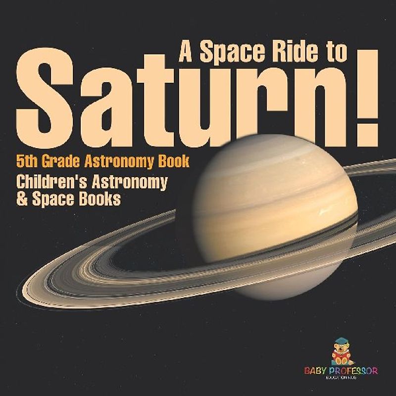 A Space Ride to Saturn! 5th Grade Astronomy Book | Children's Astronomy & Space Books
