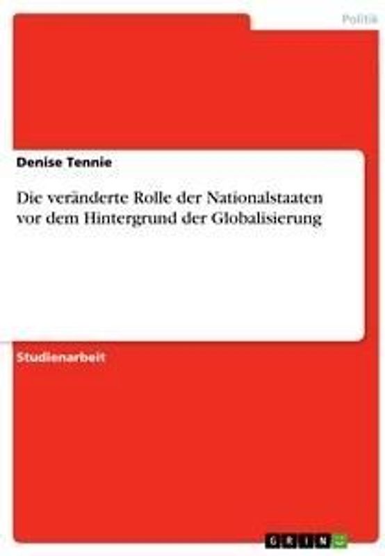 Die veränderte Rolle der Nationalstaaten vor dem Hintergrund der Globalisierung