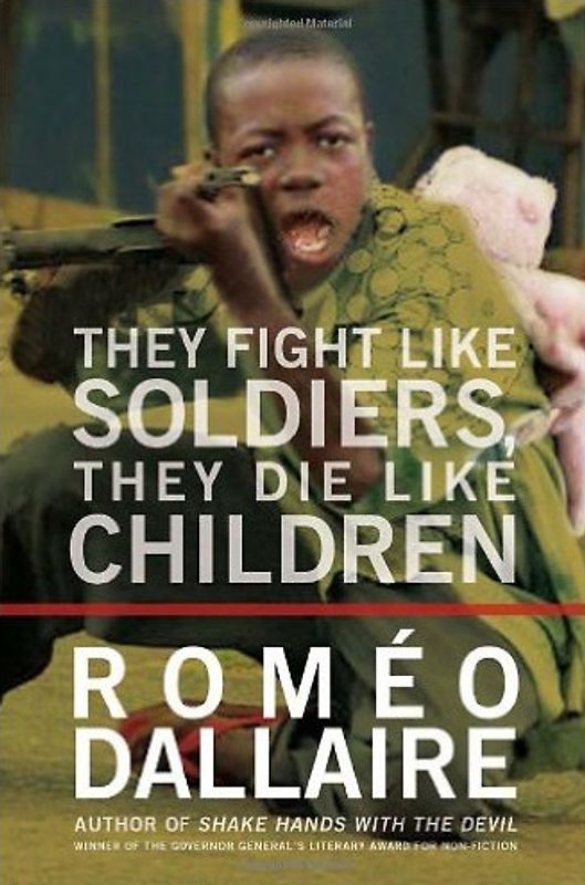 They Fight Like Soldiers, They Die Like Children - Romeo Dallaire [Hardcover]
