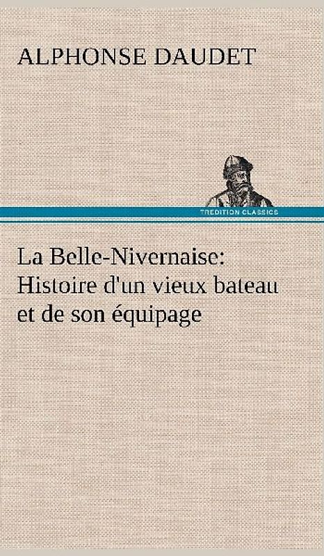 La Belle-Nivernaise: Histoire d'un vieux bateau et de son équipage