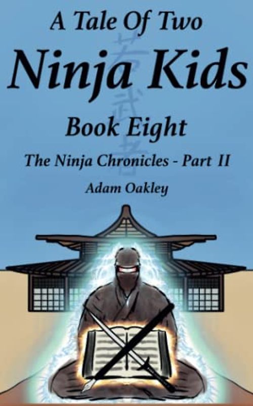 A Tale Of Two Ninja Kids - Book 8 - The Ninja Chronicles Part 2