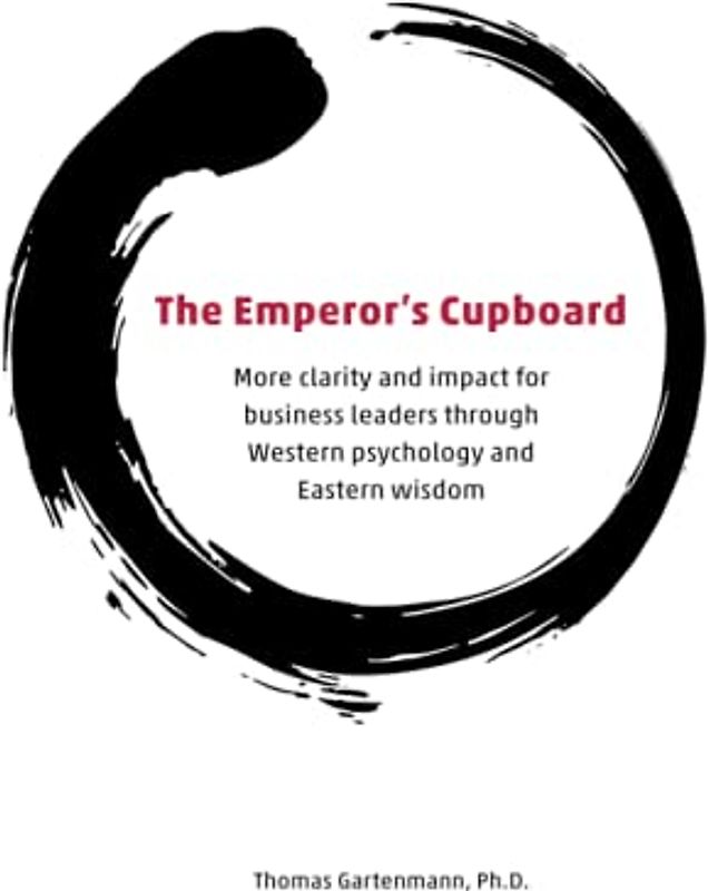 The Emperor's Cupboard: More clarity and impact for business leaders through Western psychology and Eastern wisdom