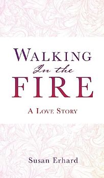 Walking In the Fire: A Love Story