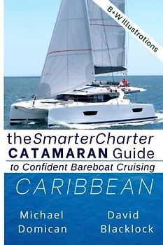 The SmarterCharter CATAMARAN Guide: Caribbean: Insiders' tips for confident BAREBOAT cruising