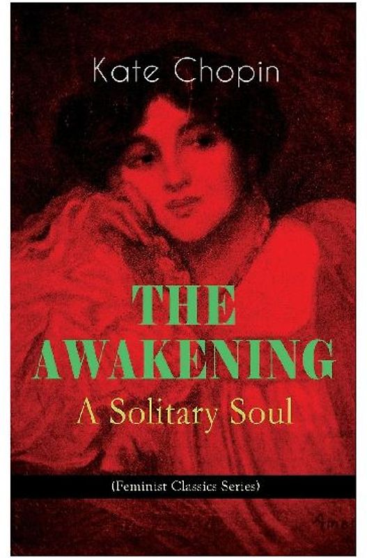 The Awakening - A Solitary Soul (Feminist Classics Series)