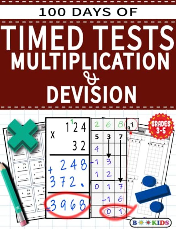 100 Days of Timed Tests : Multiplication and Devision: (Grades 3-5)-Advanced Math Drills-Math Exercices- Practice Workbook-1,2,3 or 4 numbers Times 1 ... Numbers by 1 digit or 2 digits-(Age 8-12)